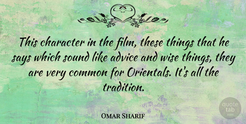 Omar Sharif Quote About Wise, Character, Advice: This Character In The Film...