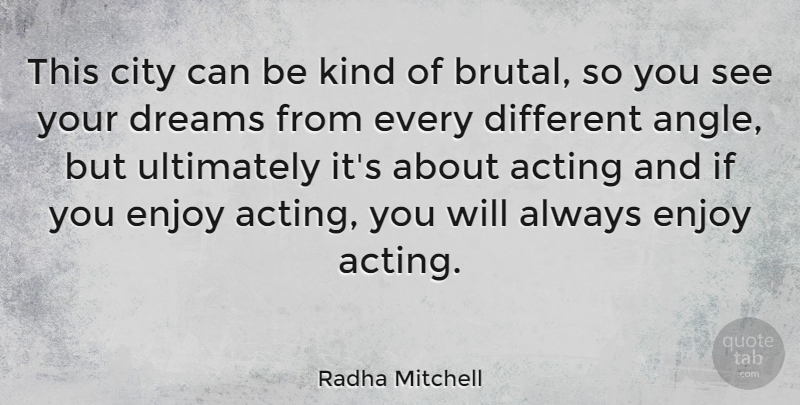 Radha Mitchell Quote About Dream, Cities, Acting: This City Can Be Kind...