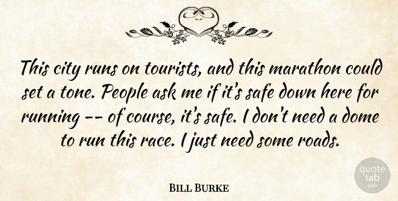 Bill Burke Quote About Ask, City, Dome, Marathon, People: This City Runs On Tourists...