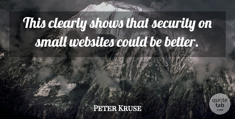 Peter Kruse Quote About Clearly, Security, Shows, Small, Websites: This Clearly Shows That Security...