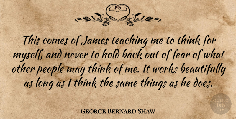 George Bernard Shaw Quote About Fear, Hold, James, People, Teaching: This Comes Of James Teaching...
