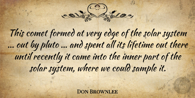 Don Brownlee Quote About Came, Comet, Edge, Formed, Inner: This Comet Formed At Very...