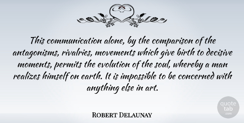 Robert Delaunay Quote About Art, Communication, Men: This Communication Alone By The...