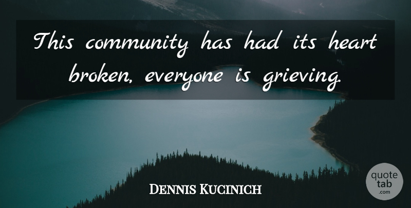 Dennis Kucinich Quote About Community, Heart: This Community Has Had Its...