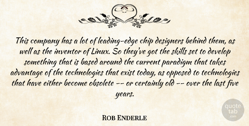 Rob Enderle Quote About Advantage, Based, Behind, Certainly, Chip: This Company Has A Lot...
