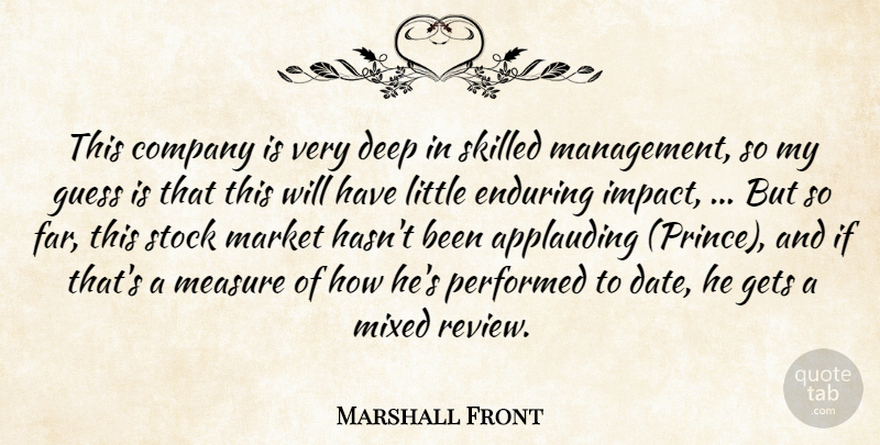 Marshall Front Quote About Company, Deep, Enduring, Gets, Guess: This Company Is Very Deep...