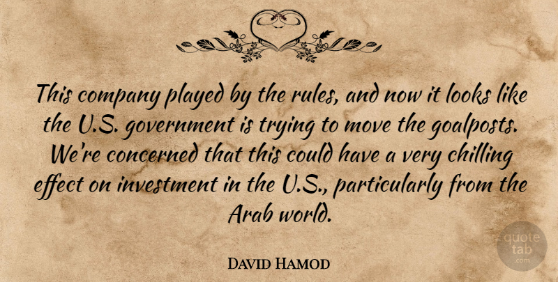 David Hamod Quote About Arab, Chilling, Company, Concerned, Effect: This Company Played By The...