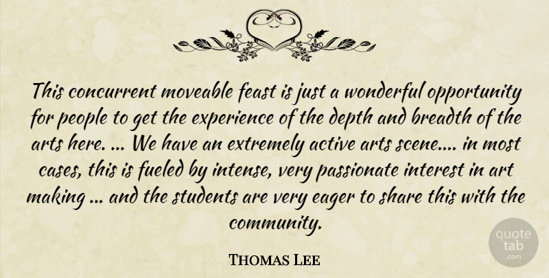 Thomas Lee Quote About Active, Arts, Breadth, Depth, Eager: This Concurrent Moveable Feast Is...