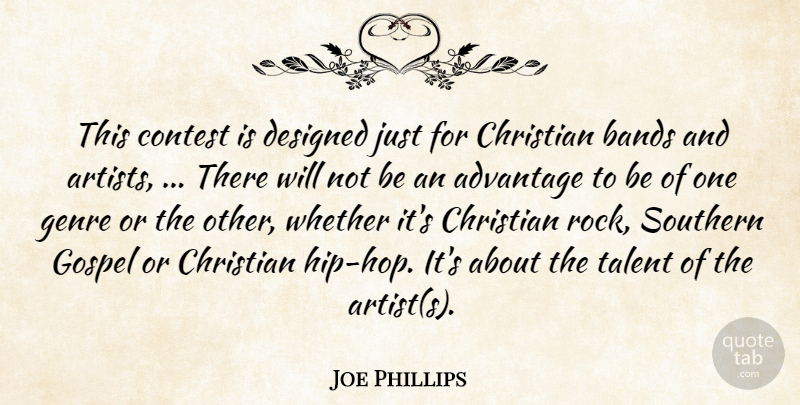 Joe Phillips Quote About Advantage, Bands, Christian, Contest, Designed: This Contest Is Designed Just...