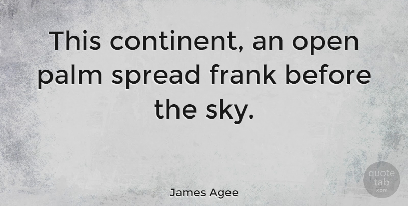 James Agee Quote About Sky, Palms, Spread: This Continent An Open Palm...