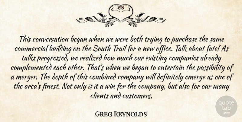 Greg Reynolds Quote About Began, Both, Building, Clients, Combined: This Conversation Began When We...