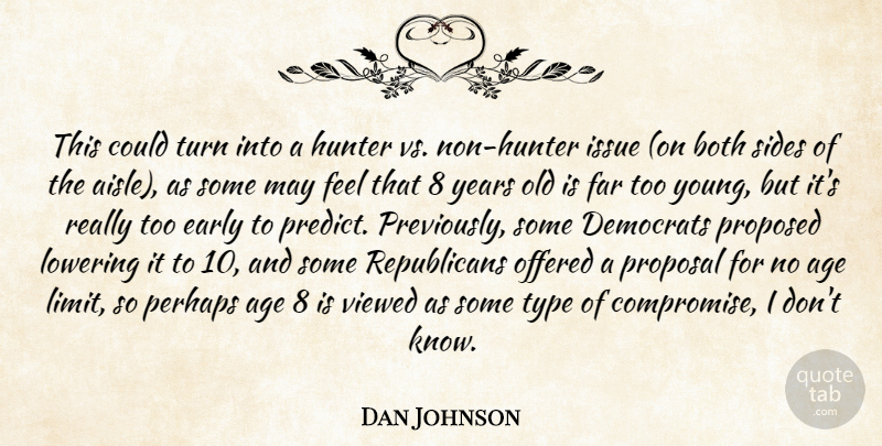 Dan Johnson Quote About Age, Both, Democrats, Early, Far: This Could Turn Into A...
