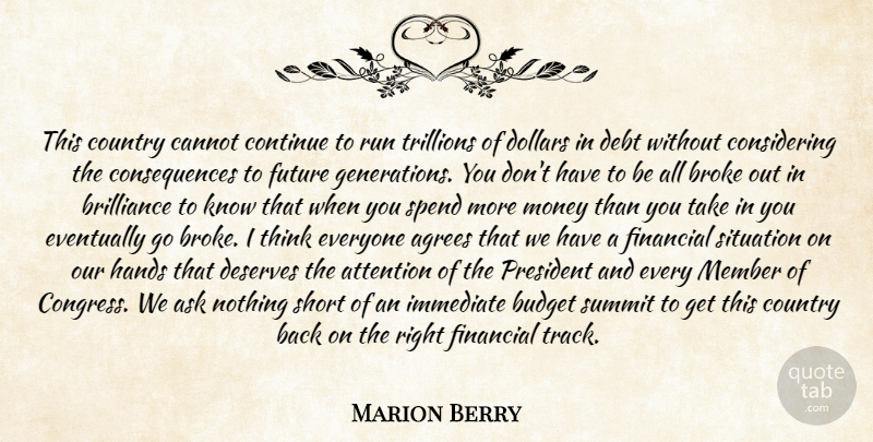 Marion Berry Quote About Ask, Attention, Brilliance, Broke, Budget: This Country Cannot Continue To...