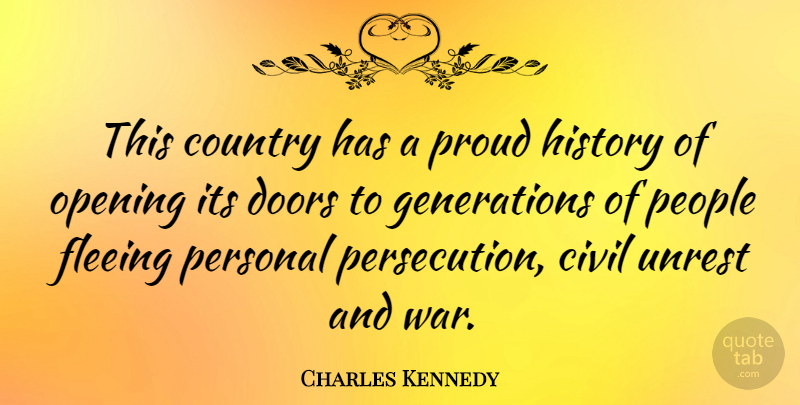 Charles Kennedy Quote About Civil, Country, Doors, Fleeing, History: This Country Has A Proud...
