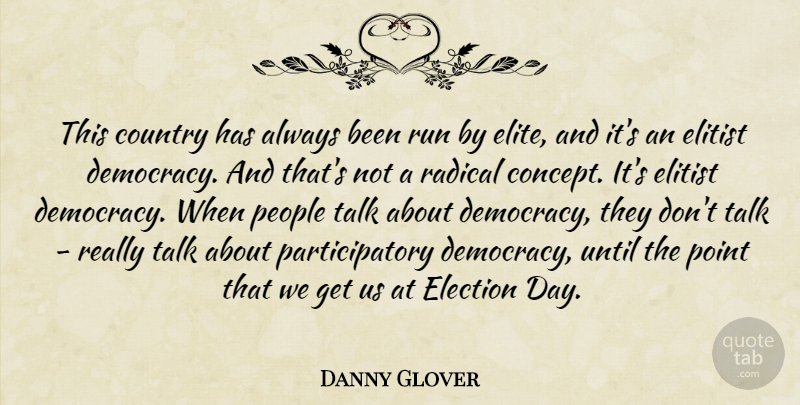 Danny Glover Quote About Country, Elitist, People, Point, Radical: This Country Has Always Been...