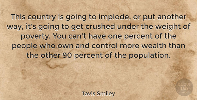 Tavis Smiley Quote About Country, Crushed, People, Percent, Weight: This Country Is Going To...