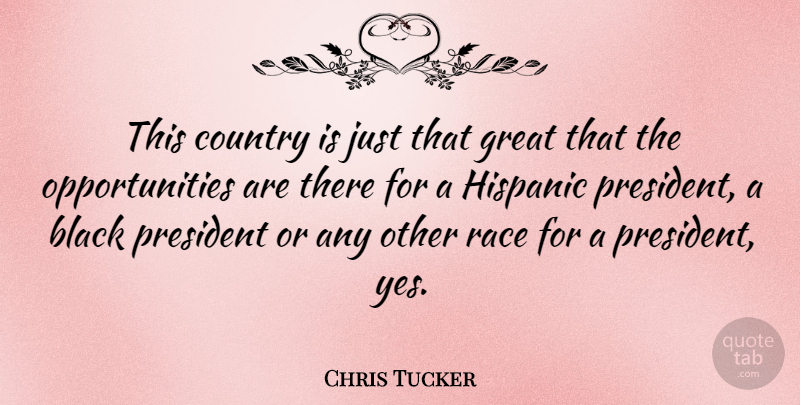 Chris Tucker Quote About Country, Great, Hispanic, Race: This Country Is Just That...
