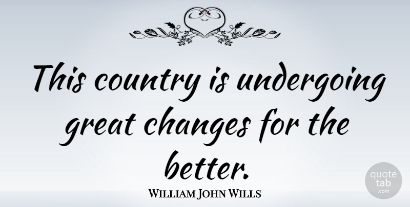 William John Wills Quote About Country, Great: This Country Is Undergoing Great...
