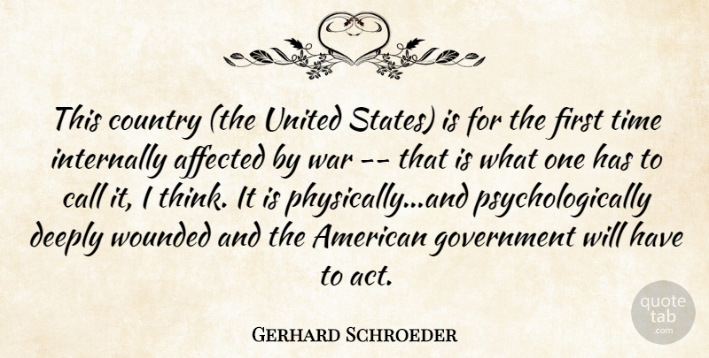 Gerhard Schroeder Quote About Affected, Call, Country, Deeply, Government: This Country The United States...