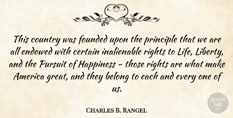 Charles Rangel Quote About Country, Pursuit Of Happiness, Rights: This Country Was Founded Upon...