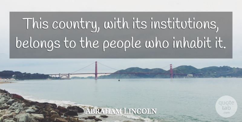 Abraham Lincoln Quote About Country, People, Constitution Of The United States: This Country With Its Institutions...