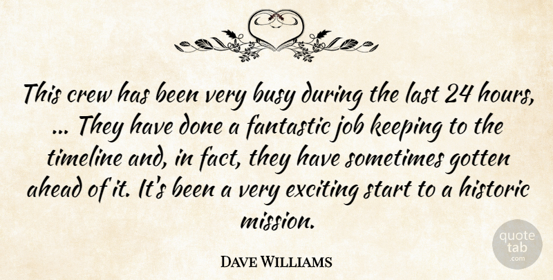 Dave Williams Quote About Ahead, Busy, Crew, Exciting, Fantastic: This Crew Has Been Very...
