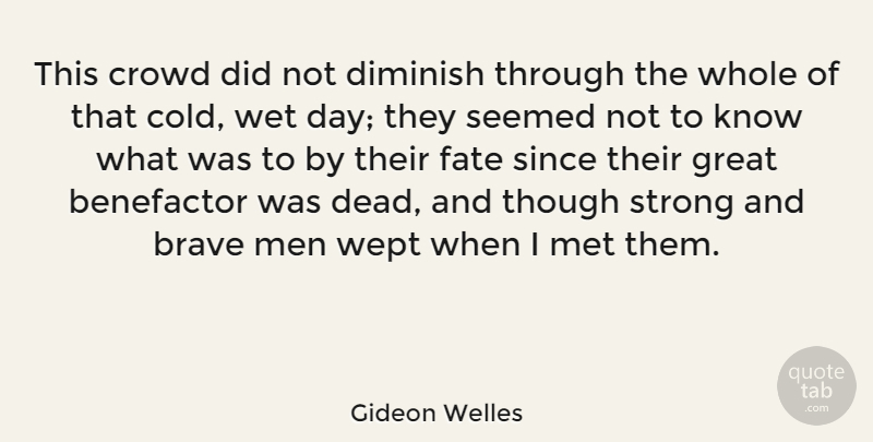 Gideon Welles Quote About Brave, Crowd, Diminish, Fate, Great: This Crowd Did Not Diminish...