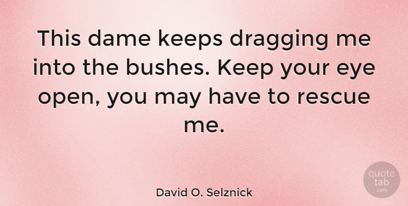 David O. Selznick Quote About American Producer, Dame, Dragging, Keeps: This Dame Keeps Dragging Me...