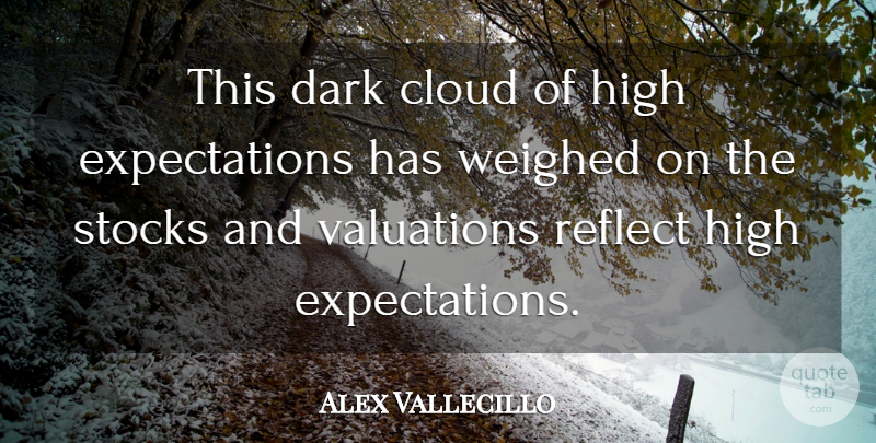 Alex Vallecillo Quote About Cloud, Dark, High, Reflect, Stocks: This Dark Cloud Of High...
