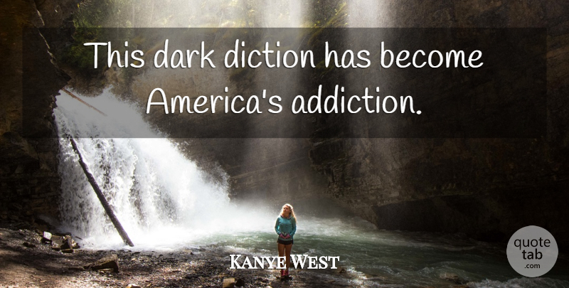 Kanye West Quote About Song, Dark, America: This Dark Diction Has Become...