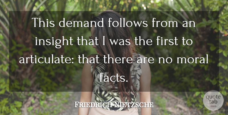 Friedrich Nietzsche Quote About Demand, Firsts, Facts: This Demand Follows From An...