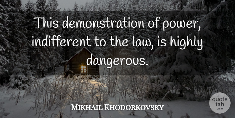 Mikhail Khodorkovsky Quote About Highly: This Demonstration Of Power Indifferent...