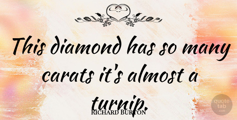 Richard Burton Quote About Jewels, Jewelry, Diamond: This Diamond Has So Many...