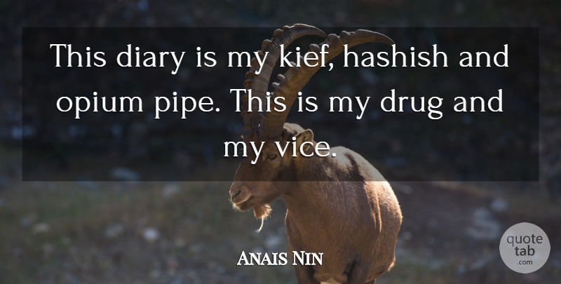 Anais Nin Quote About Addiction, Drug, Diaries: This Diary Is My Kief...