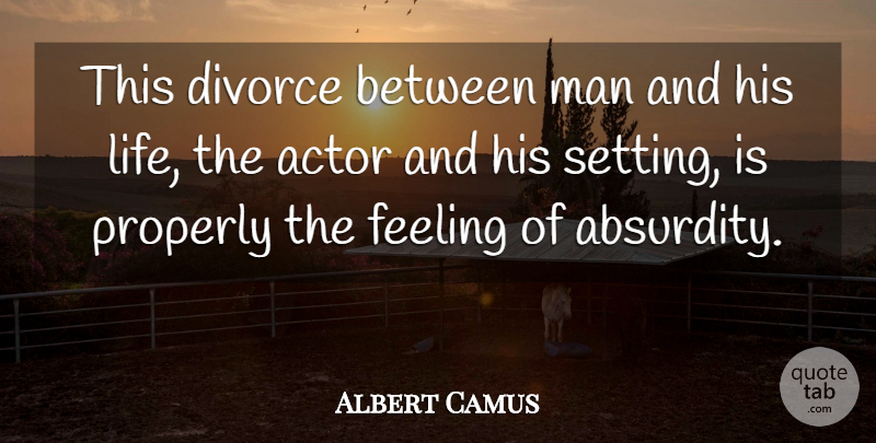 Albert Camus Quote About Divorce, Men, Absurdity Of Life: This Divorce Between Man And...