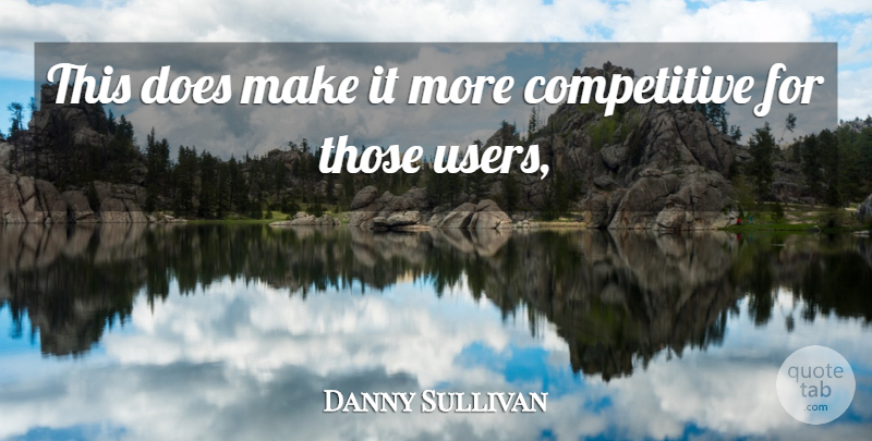 Danny Sullivan Quote About undefined: This Does Make It More...