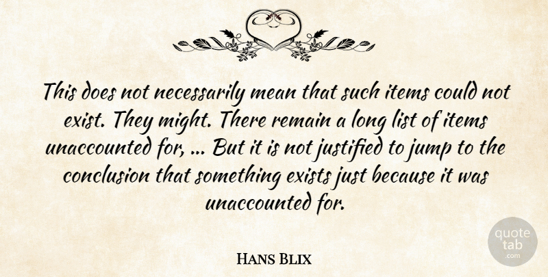 Hans Blix Quote About Conclusion, Exists, Items, Jump, Justified: This Does Not Necessarily Mean...