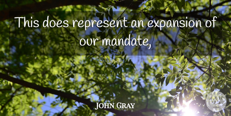 John Gray Quote About Expansion, Represent: This Does Represent An Expansion...