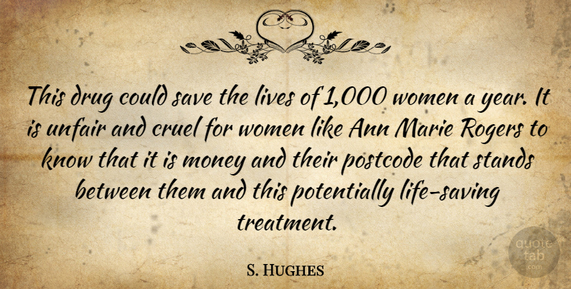 S. Hughes Quote About Cruel, Lives, Marie, Money, Rogers: This Drug Could Save The...