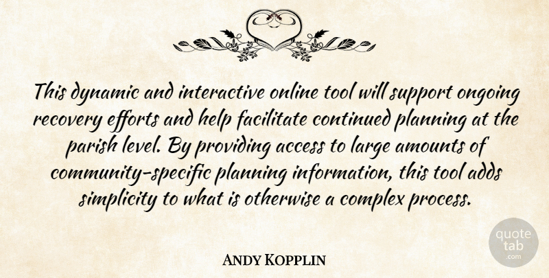 Andy Kopplin Quote About Access, Adds, Complex, Continued, Dynamic: This Dynamic And Interactive Online...