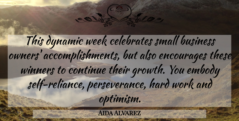 Aida Alvarez Quote About Business, Continue, Dynamic, Embody, Encourages: This Dynamic Week Celebrates Small...