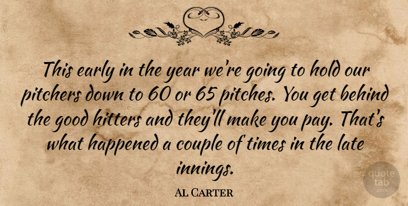 Al Carter Quote About Behind, Couple, Early, Good, Happened: This Early In The Year...