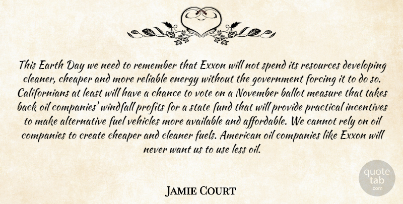 Jamie Court Quote About Available, Ballot, Cannot, Chance, Cheaper: This Earth Day We Need...