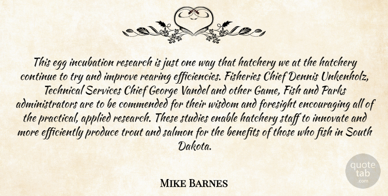 Mike Barnes Quote About Applied, Benefits, Chief, Continue, Egg: This Egg Incubation Research Is...