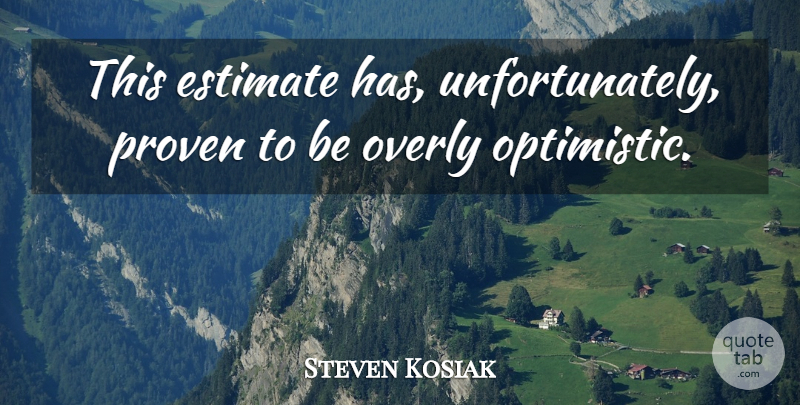 Steven Kosiak Quote About Estimate, Overly, Proven: This Estimate Has Unfortunately Proven...