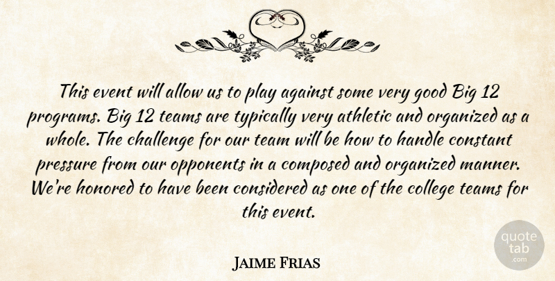 Jaime Frias Quote About Against, Allow, Athletic, Challenge, College: This Event Will Allow Us...