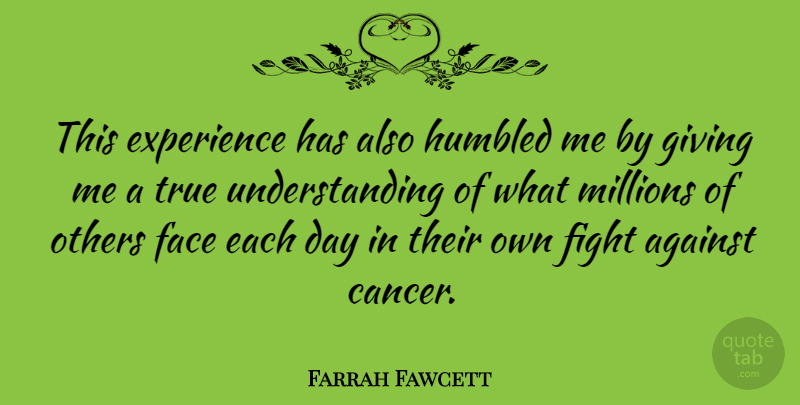 Farrah Fawcett Quote About Against, Experience, Face, Humbled, Millions: This Experience Has Also Humbled...