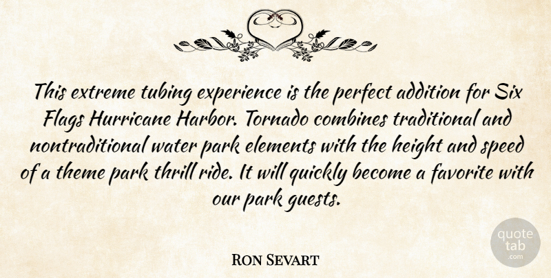 Ron Sevart Quote About Addition, Elements, Experience, Extreme, Favorite: This Extreme Tubing Experience Is...
