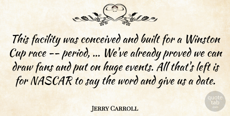 Jerry Carroll Quote About Built, Conceived, Cup, Draw, Facility: This Facility Was Conceived And...
