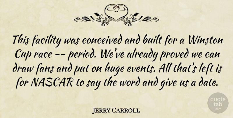 Jerry Carroll Quote About Built, Conceived, Cup, Draw, Facility: This Facility Was Conceived And...